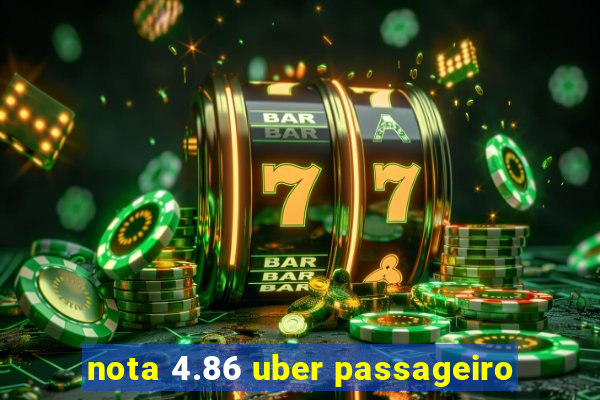 nota 4.86 uber passageiro